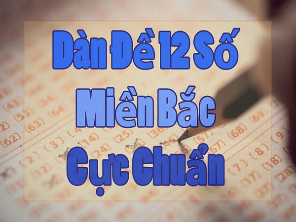 Dàn đề 12 số là gì? Phương pháp soi cầu dàn đề 12 số miền Bắc miễn phí