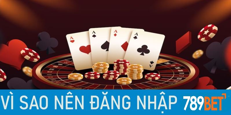 Vì sao nên đăng nhập 789BET