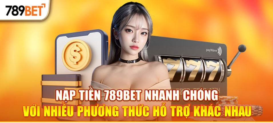 Điểm danh những hình thức nạp tiền 789BET