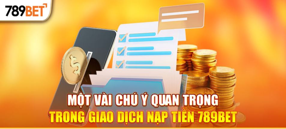 Một số chú ý quan trọng khi nạp tiền 789BET