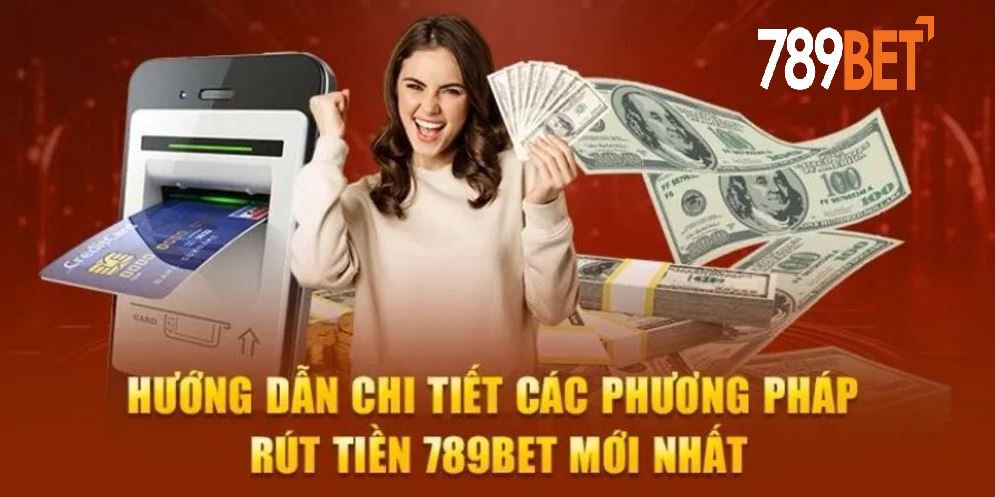 Giới thiệu các phương thức rút tiền 789BET