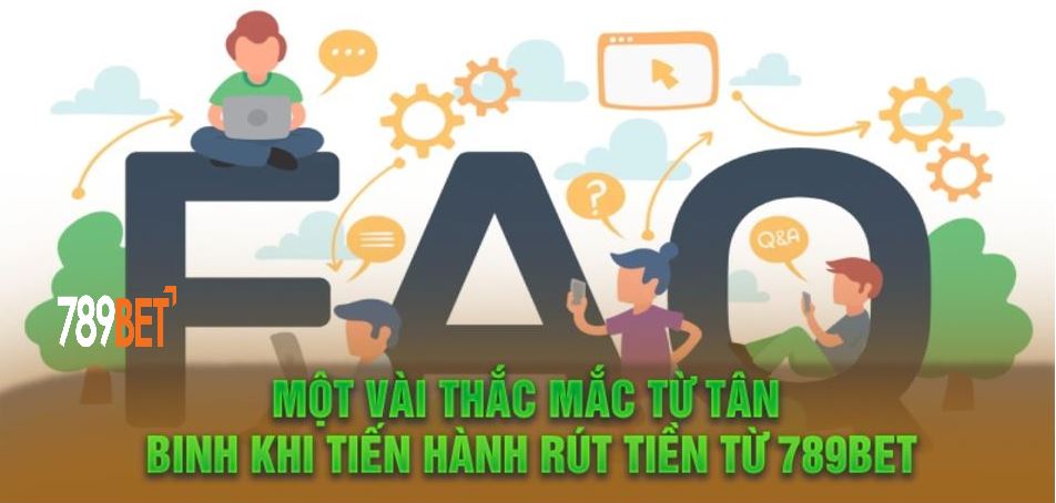 Thắc mắc phổ biến liên quan đến quá trình rút tiền 789BET