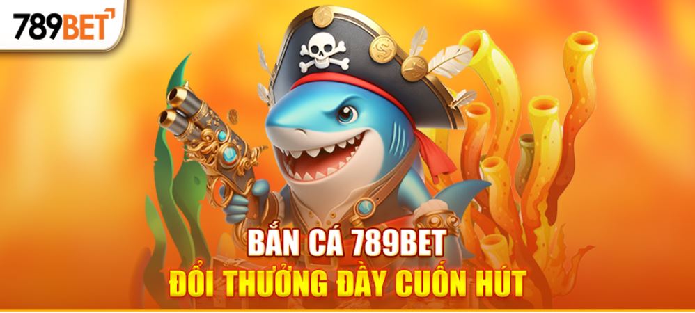 Bắn cá 789BET đổi thưởng đầy cuốn hút