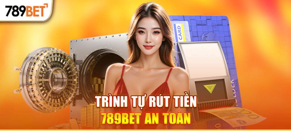 Trình tự rút tiền 789BET an toàn